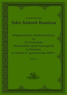 Gustaw Merschel. Szkic historii Rawicza. 1909.