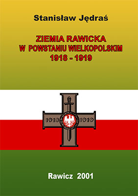 Stanisław Jędraś. Ziemia Rawicka w Powstaniu Wielkopolskim 1918-1919
